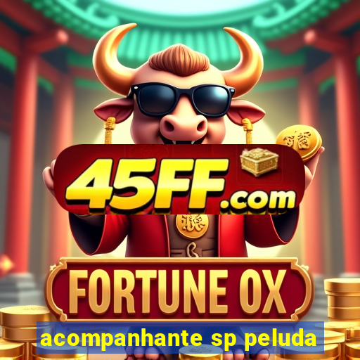 acompanhante sp peluda
